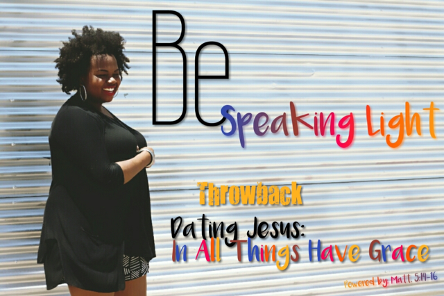 Being Light Throwback: “Dating Jesus: In All Things Have Grace”
